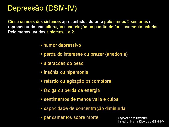 Depressão (DSM-IV) Cinco ou mais dos sintomas apresentados durante pelo menos 2 semanas e