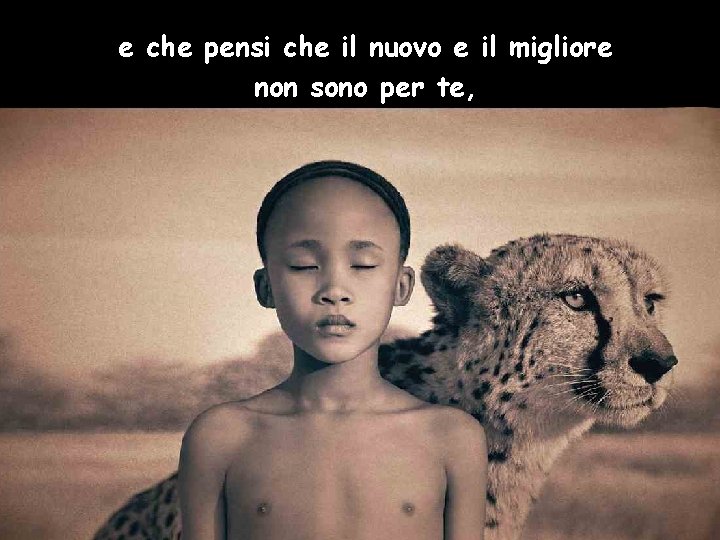 e che pensi che il nuovo e il migliore non sono per te, 