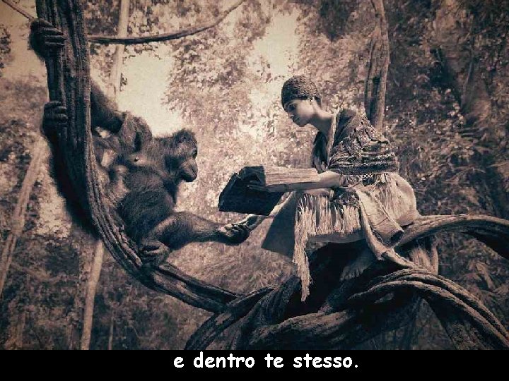 e dentro te stesso. 