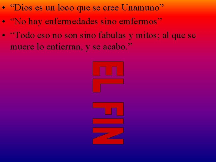  • “Dios es un loco que se cree Unamuno” • “No hay enfermedades