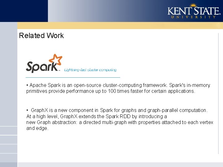 Related Work • Apache Spark is an open-source cluster-computing framework. Spark's in-memory primitives provide