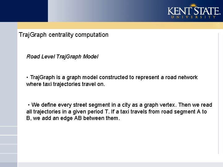 Traj. Graph centrality computation Road Level Traj. Graph Model • Traj. Graph is a