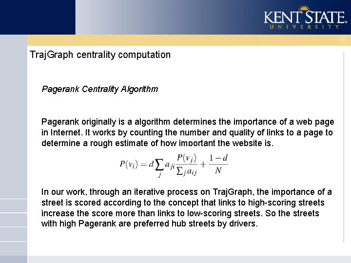 Traj. Graph centrality computation Pagerank Centrality Algorithm Pagerank originally is a algorithm determines the