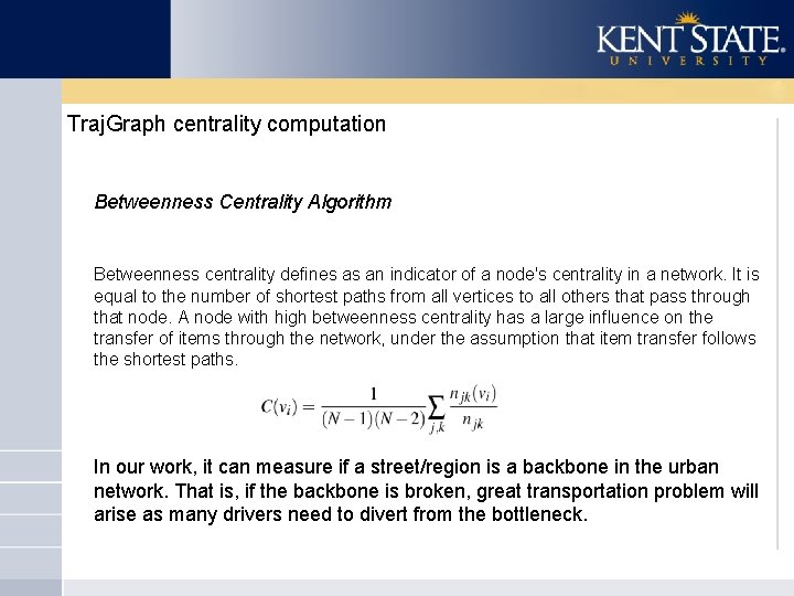 Traj. Graph centrality computation Betweenness Centrality Algorithm Betweenness centrality defines as an indicator of