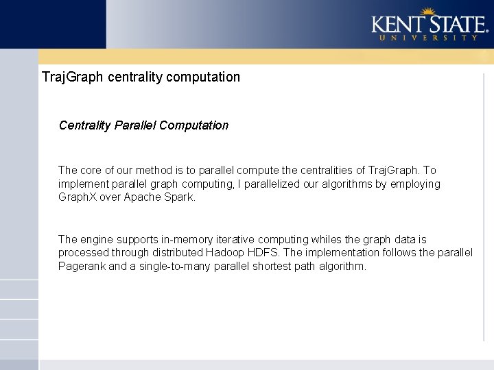 Traj. Graph centrality computation Centrality Parallel Computation The core of our method is to