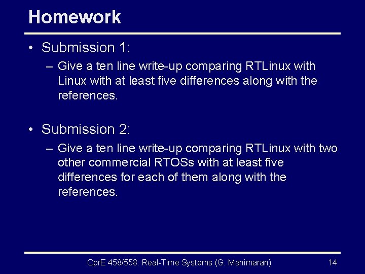 Homework • Submission 1: – Give a ten line write-up comparing RTLinux with at