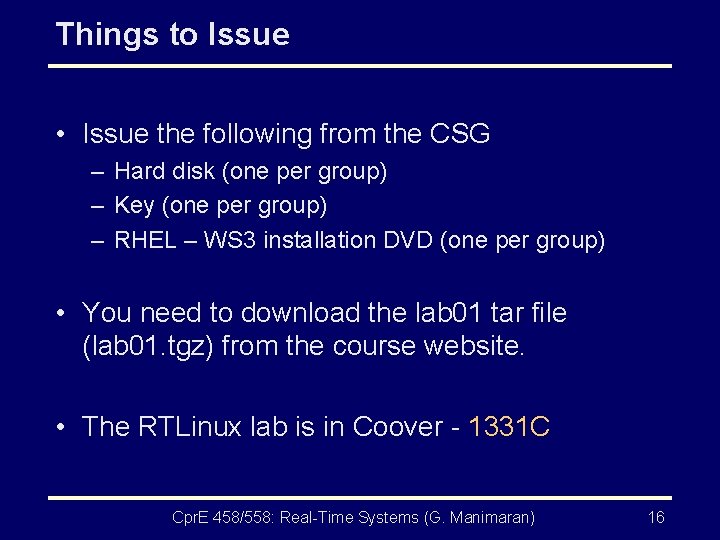 Things to Issue • Issue the following from the CSG – Hard disk (one