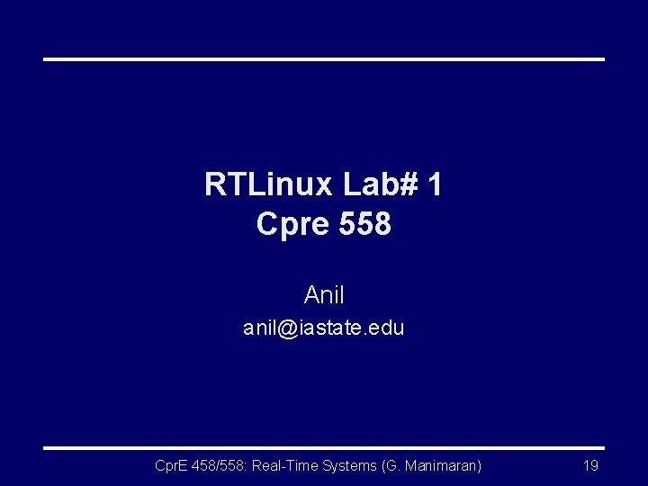 RTLinux Lab# 1 Cpre 558 Anil anil@iastate. edu Cpr. E 458/558: Real-Time Systems (G.