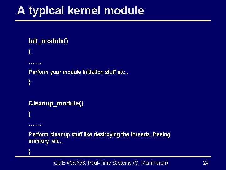 A typical kernel module Init_module() { ……. Perform your module initiation stuff etc. .