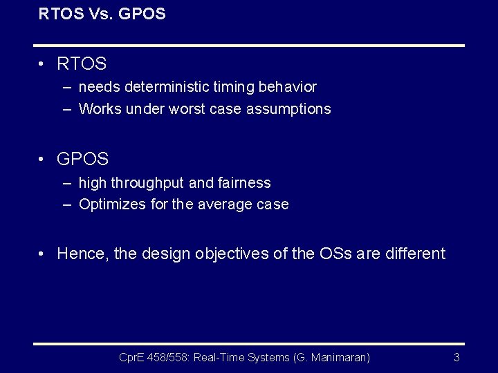 RTOS Vs. GPOS • RTOS – needs deterministic timing behavior – Works under worst