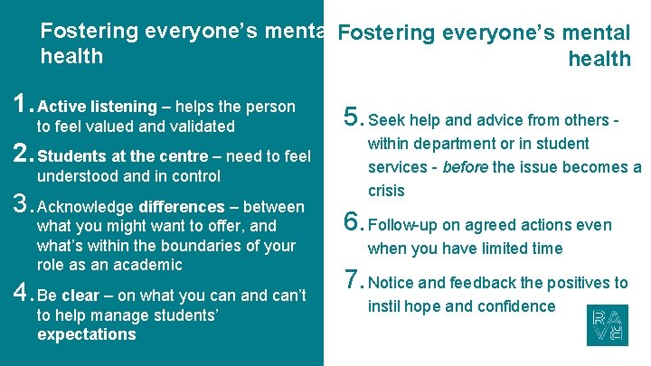 Fostering everyone’s mental health 1. Active listening – helps the person to feel valued