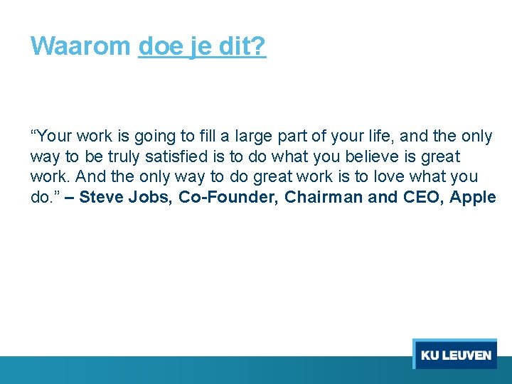 Waarom doe je dit? “Your work is going to fill a large part of