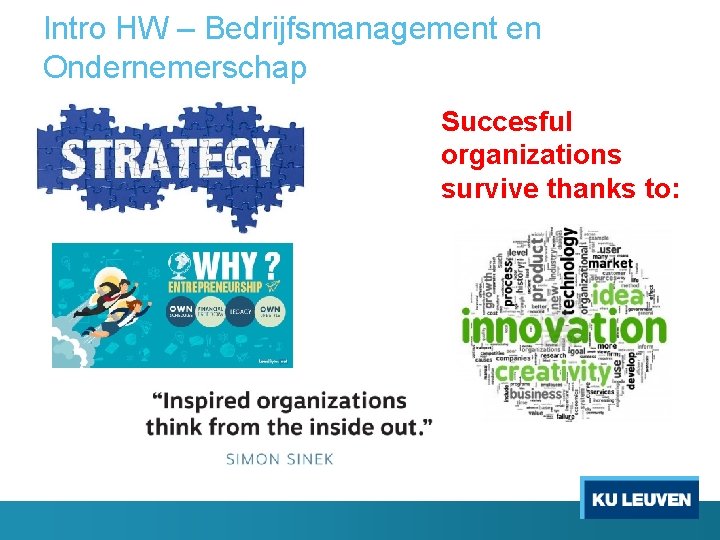 Intro HW – Bedrijfsmanagement en Ondernemerschap Succesful organizations survive thanks to: 