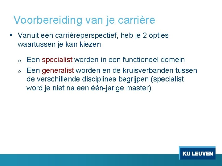 Voorbereiding van je carrière • Vanuit een carrièreperspectief, heb je 2 opties waartussen je