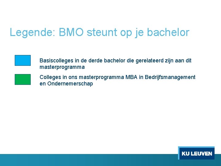 Legende: BMO steunt op je bachelor Basiscolleges in de derde bachelor die gerelateerd zijn