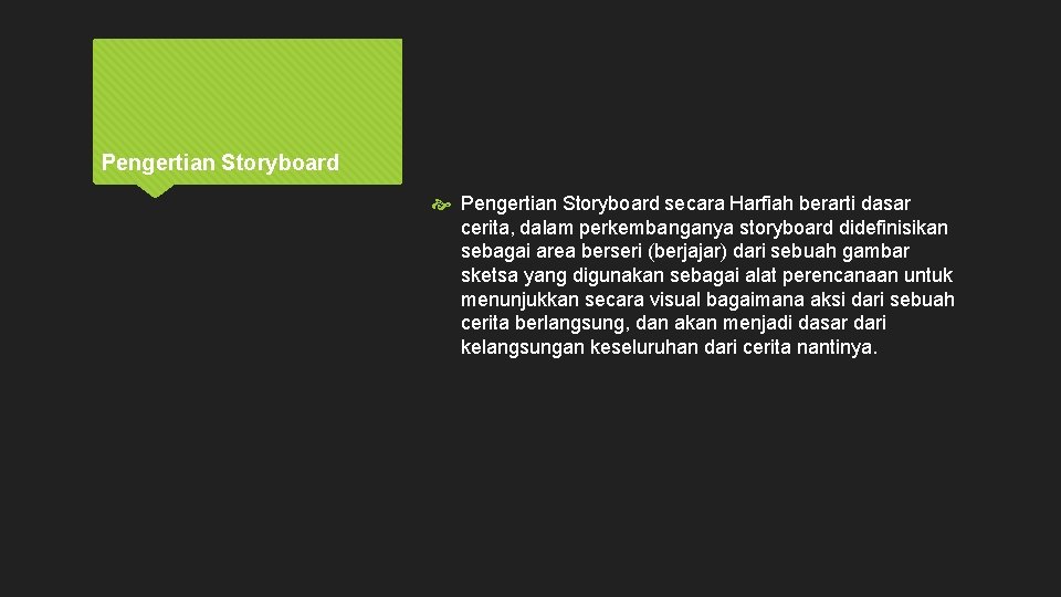 Pengertian Storyboard secara Harfiah berarti dasar cerita, dalam perkembanganya storyboard didefinisikan sebagai area berseri