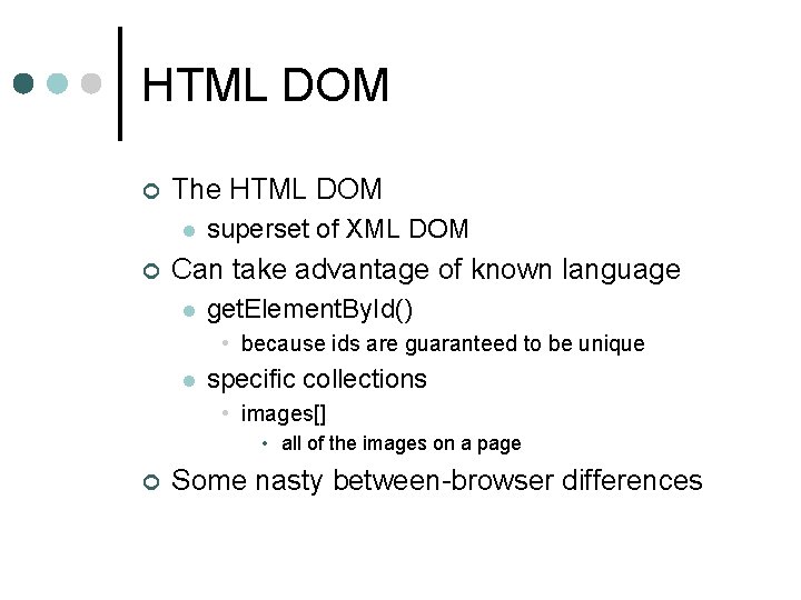 HTML DOM ¢ The HTML DOM l ¢ superset of XML DOM Can take