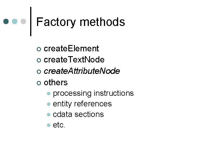 Factory methods create. Element ¢ create. Text. Node ¢ create. Attribute. Node ¢ others
