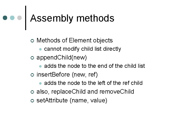 Assembly methods ¢ Methods of Element objects l ¢ append. Child(new) l ¢ ¢