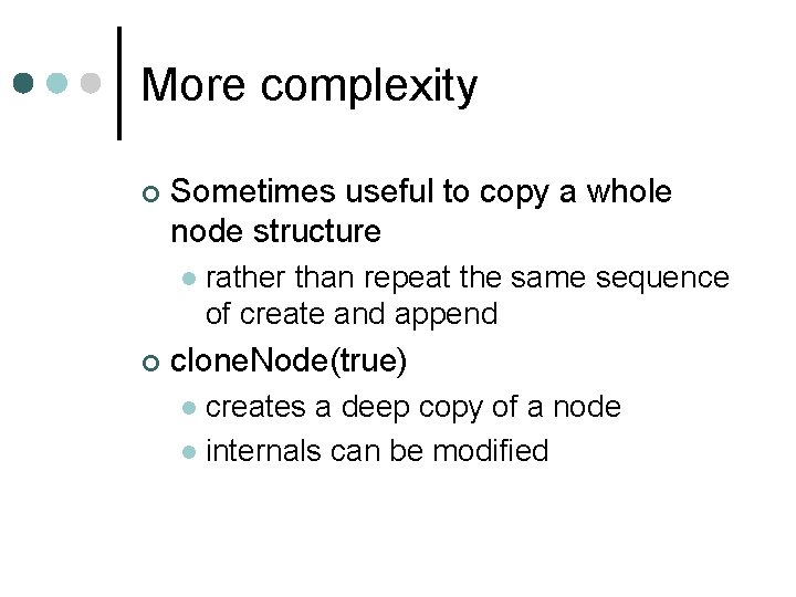 More complexity ¢ Sometimes useful to copy a whole node structure l ¢ rather