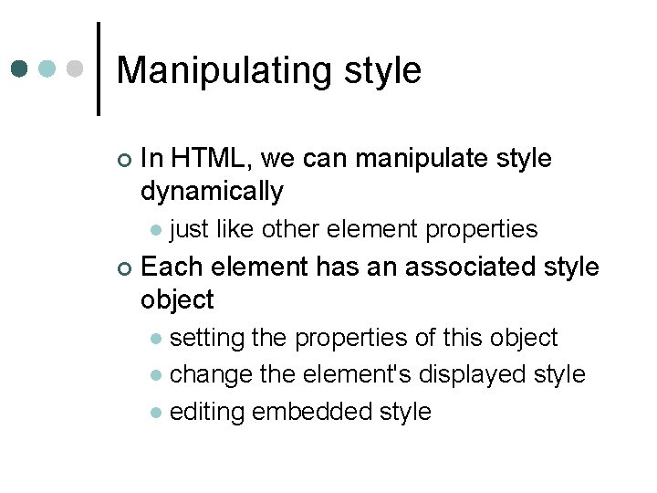 Manipulating style ¢ In HTML, we can manipulate style dynamically l ¢ just like