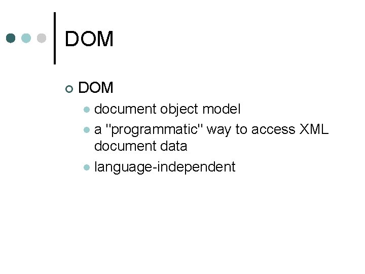 DOM ¢ DOM document object model l a "programmatic" way to access XML document