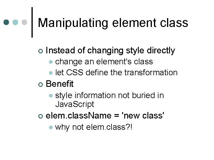 Manipulating element class ¢ Instead of changing style directly change an element's class l