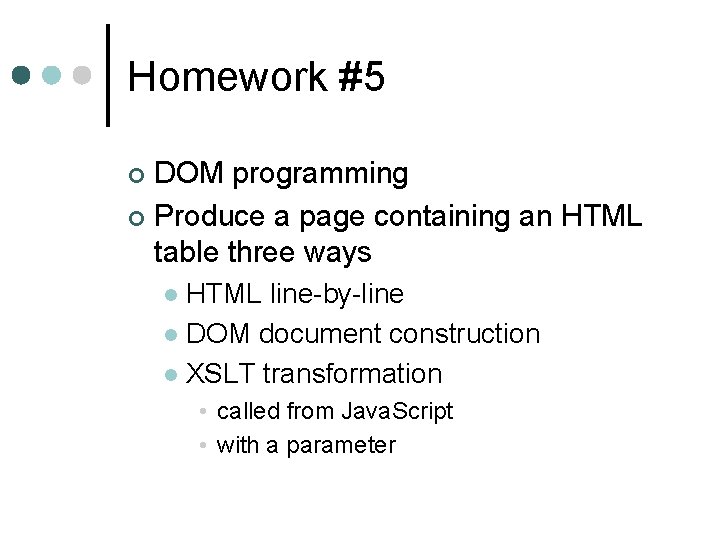 Homework #5 DOM programming ¢ Produce a page containing an HTML table three ways