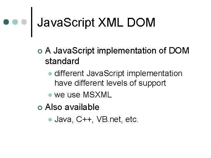 Java. Script XML DOM ¢ A Java. Script implementation of DOM standard different Java.