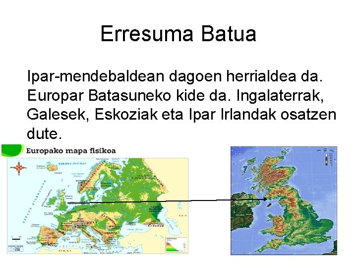 Erresuma Batua Ipar-mendebaldean dagoen herrialdea da. Europar Batasuneko kide da. Ingalaterrak, Galesek, Eskoziak eta