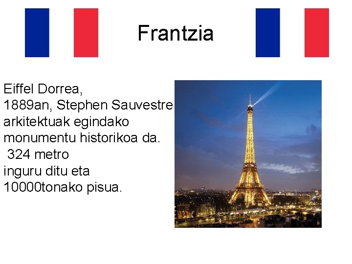 Frantzia Eiffel Dorrea, 1889 an, Stephen Sauvestre arkitektuak egindako monumentu historikoa da. 324 metro