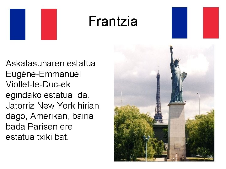 Frantzia Askatasunaren estatua Eugène-Emmanuel Viollet-le-Duc-ek egindako estatua da. Jatorriz New York hirian dago, Amerikan,