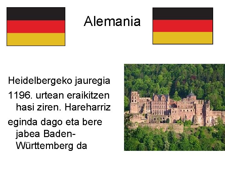 Alemania Heidelbergeko jauregia 1196. urtean eraikitzen hasi ziren. Hareharriz eginda dago eta bere jabea