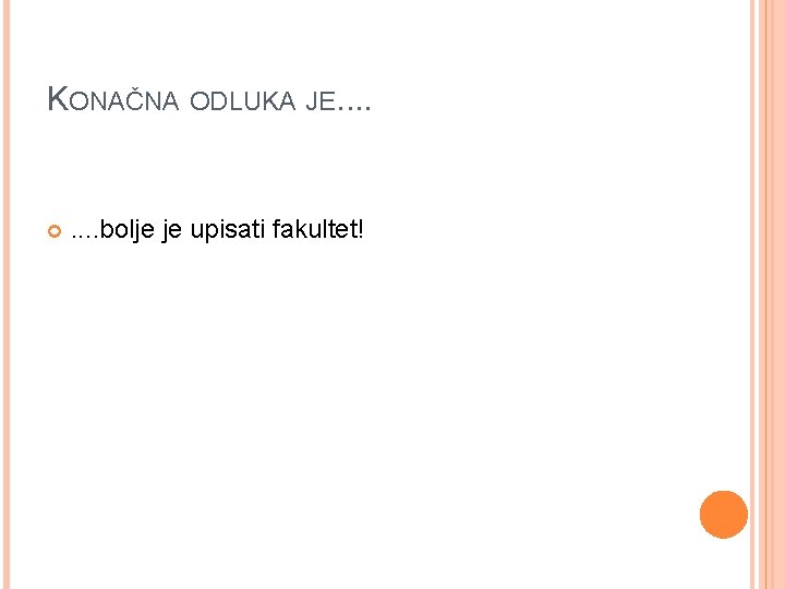 KONAČNA ODLUKA JE. . . . bolje je upisati fakultet! 