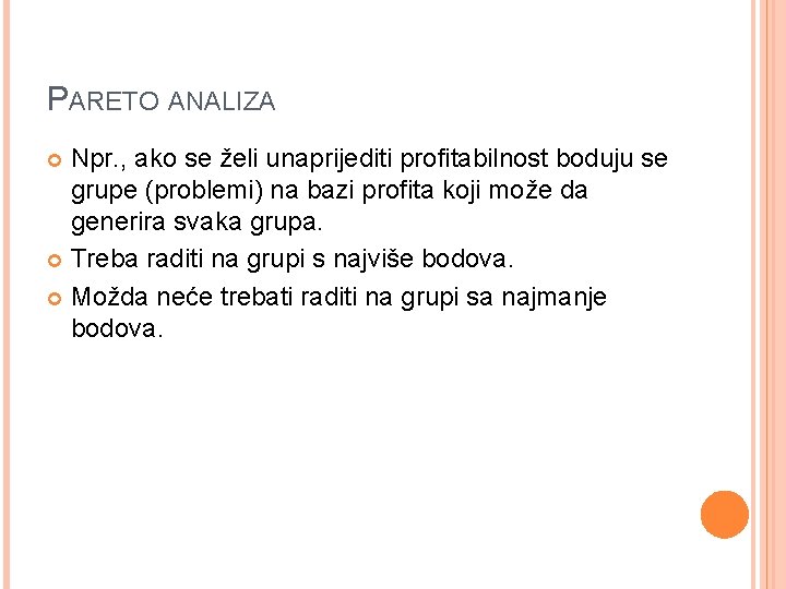 PARETO ANALIZA Npr. , ako se želi unaprijediti profitabilnost boduju se grupe (problemi) na