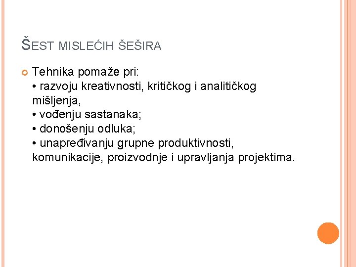 ŠEST MISLEĆIH ŠEŠIRA Tehnika pomaže pri: • razvoju kreativnosti, kritičkog i analitičkog mišljenja, •