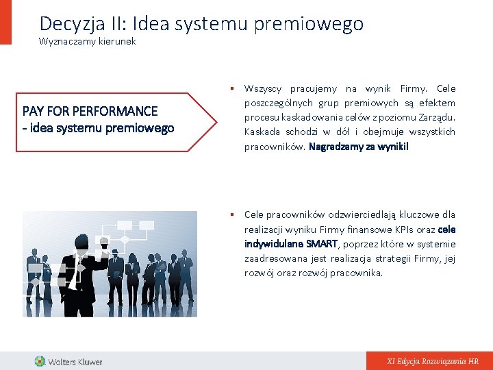 Decyzja II: Idea systemu premiowego Wyznaczamy kierunek § Wszyscy pracujemy na wynik Firmy. Cele