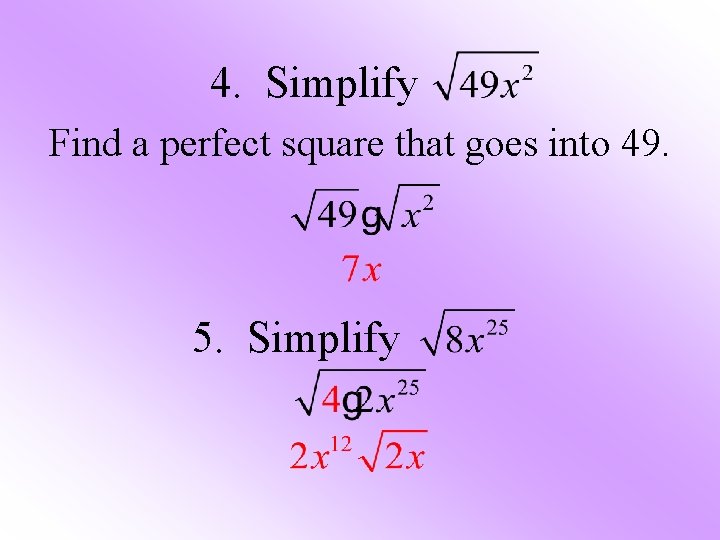 4. Simplify Find a perfect square that goes into 49. 5. Simplify 