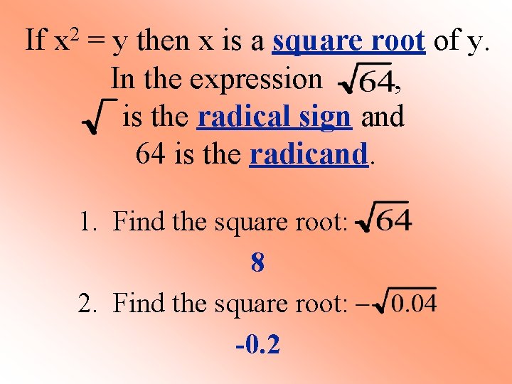 If x 2 = y then x is a square root of y. In