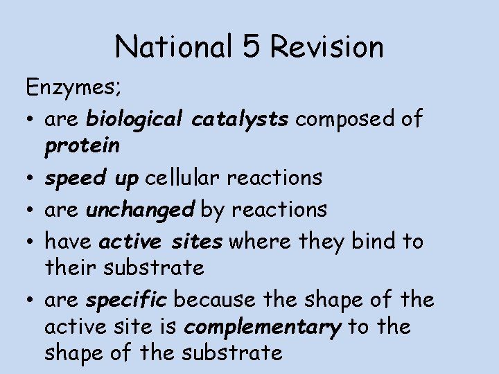 National 5 Revision Enzymes; • are biological catalysts composed of protein • speed up