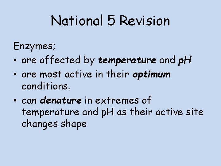 National 5 Revision Enzymes; • are affected by temperature and p. H • are