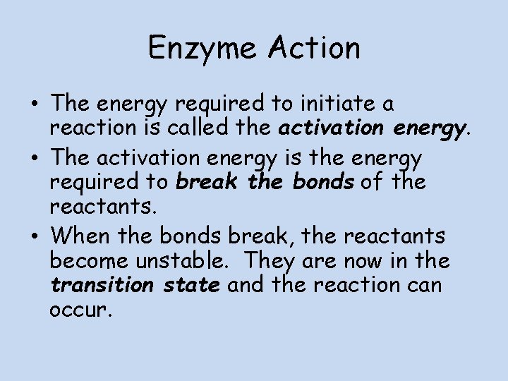 Enzyme Action • The energy required to initiate a reaction is called the activation