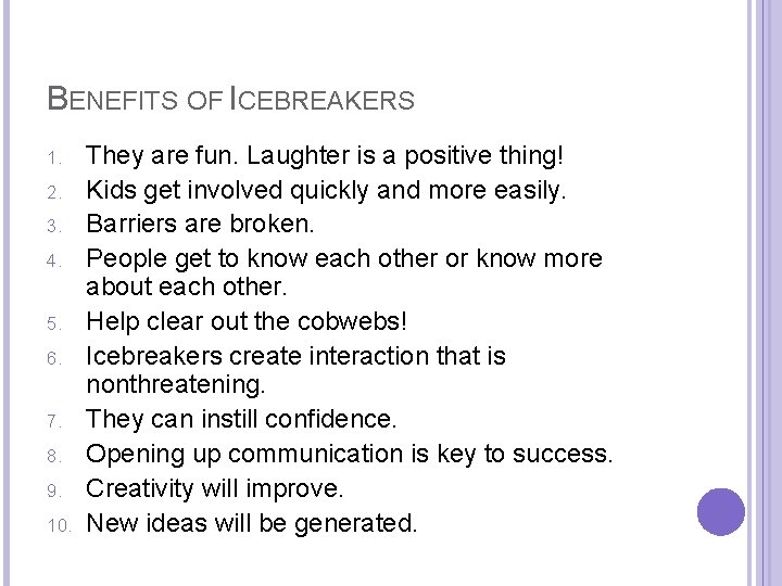 BENEFITS OF ICEBREAKERS 1. 2. 3. 4. 5. 6. 7. 8. 9. 10. They