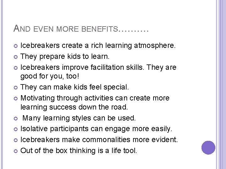 AND EVEN MORE BENEFITS………. Icebreakers create a rich learning atmosphere. They prepare kids to