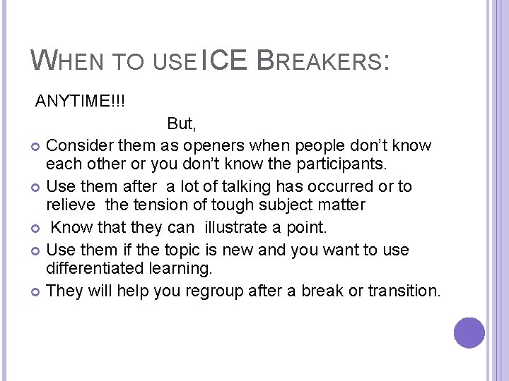 WHEN TO USE ICE BREAKERS: ANYTIME!!! But, Consider them as openers when people don’t