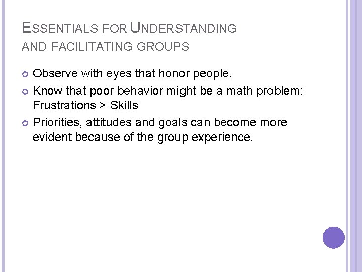 ESSENTIALS FOR UNDERSTANDING AND FACILITATING GROUPS Observe with eyes that honor people. Know that