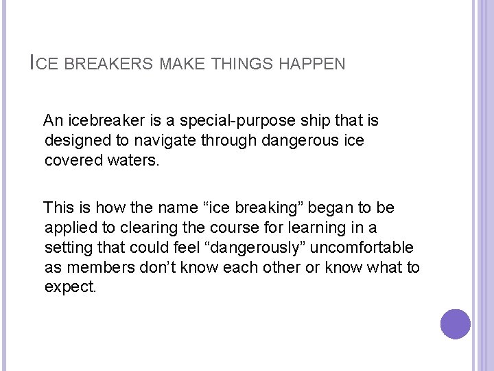 ICE BREAKERS MAKE THINGS HAPPEN An icebreaker is a special-purpose ship that is designed