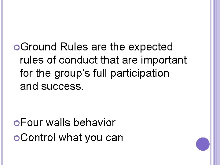  Ground Rules are the expected rules of conduct that are important for the