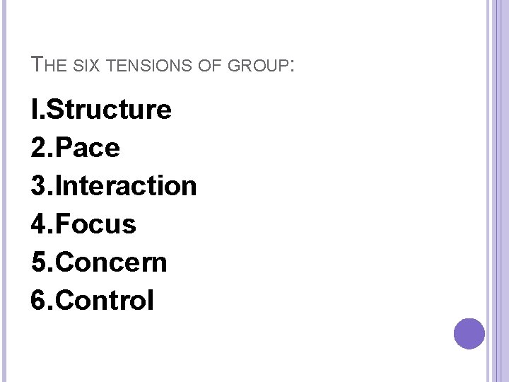 THE SIX TENSIONS OF GROUP: l. Structure 2. Pace 3. lnteraction 4. Focus 5.