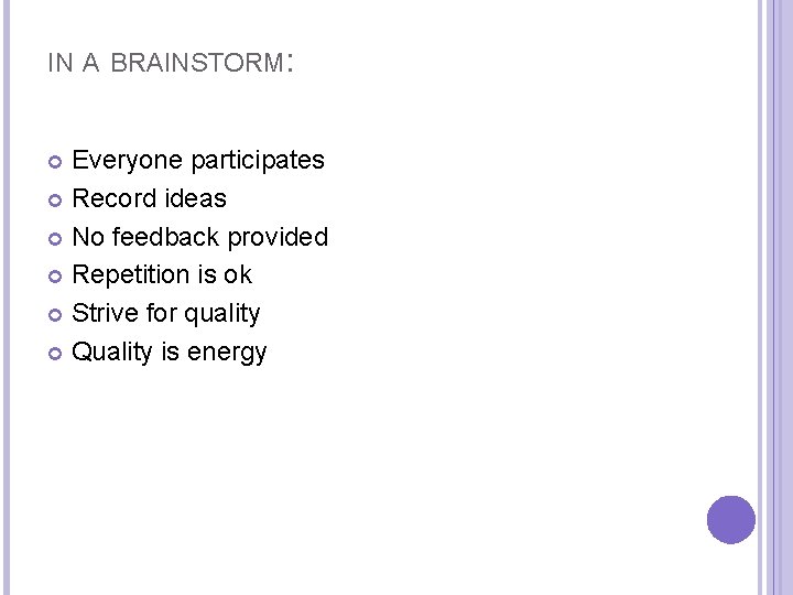 IN A BRAINSTORM: Everyone participates Record ideas No feedback provided Repetition is ok Strive